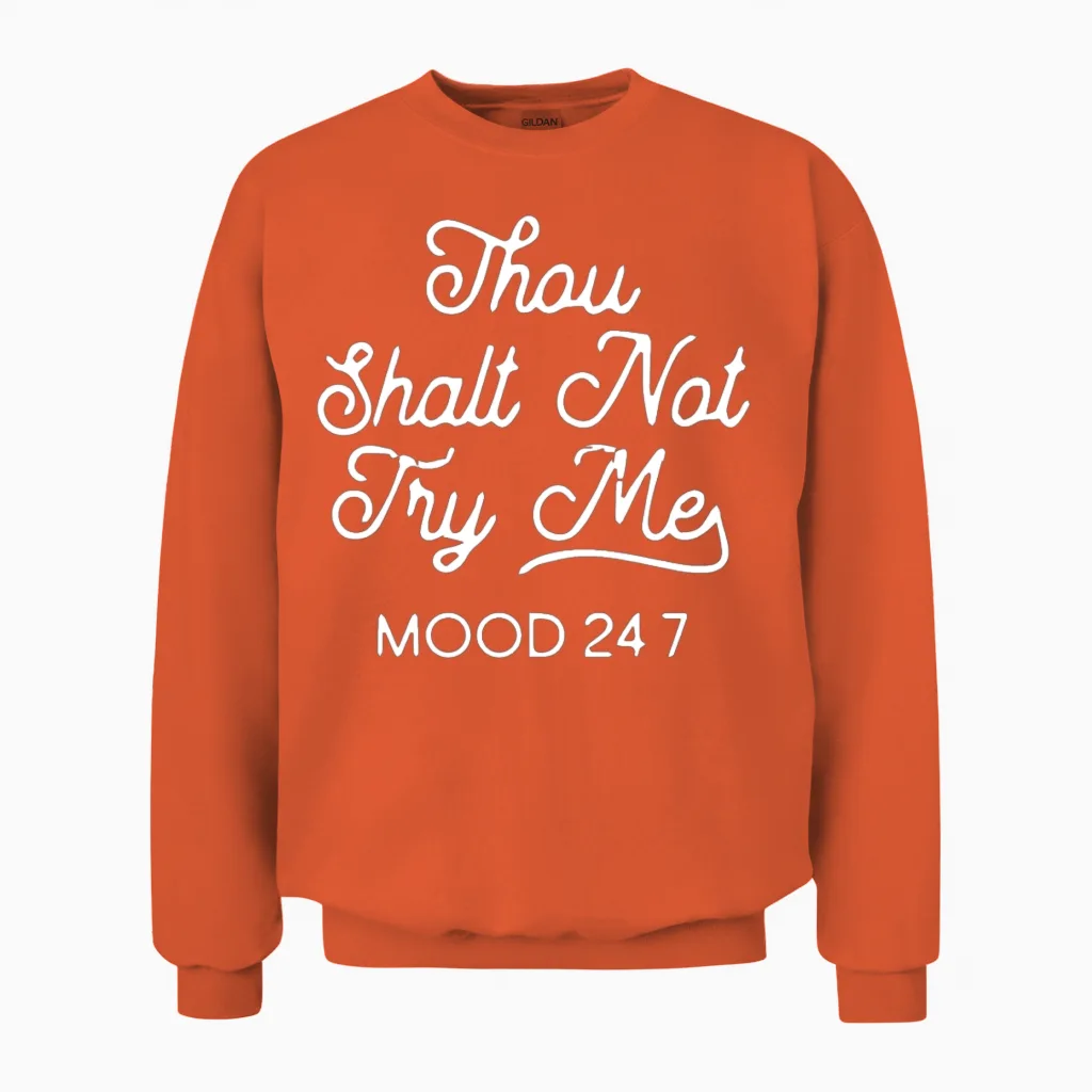 Thou Shalt Not Try Me Mood 247 Unisex Sweatshirt in Orange
