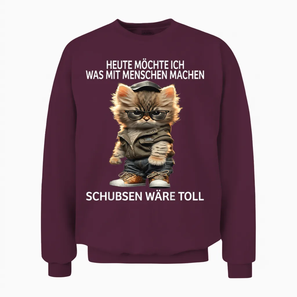 T-Shirt with German Text "heute Möchte Ich Was Mit Menschen Machen Schubsen Would Be Toll", Black Unisex Sweatshirt in Maroon