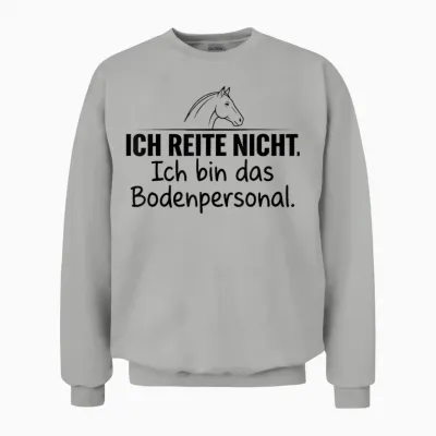 Ich Reite Nicht Ich Bin Das Bodenpersonal Unisex Sweatshirt - Ash