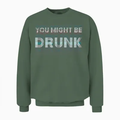 Drinking You Might Be Drunk Lustiger Spruch Unisex Sweatshirt - Military Green