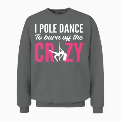 Burn off Crazy Stripper Gift Unisex Sweatshirt - Graphite Heather