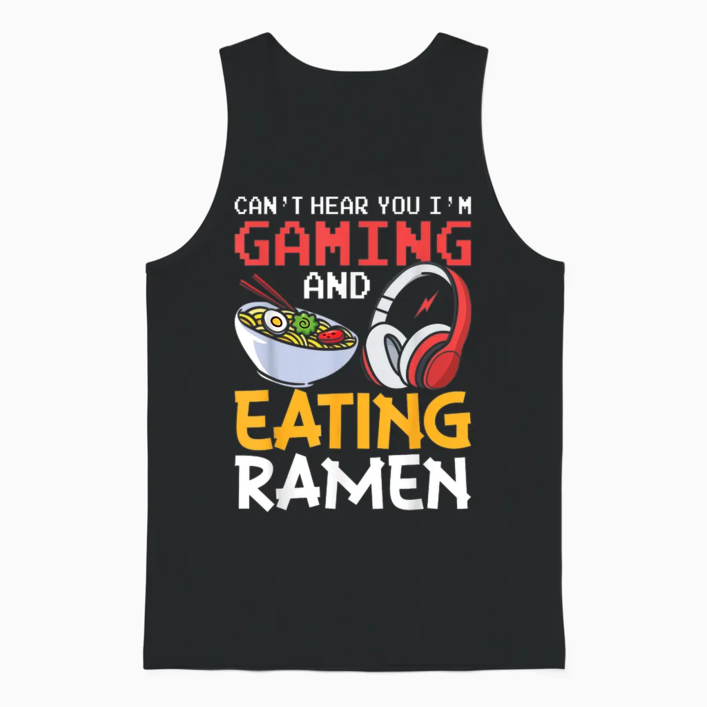Funny Can't Hear You I'm Gaming and Eating Ramen Gamer Unisex Tank Top in Black