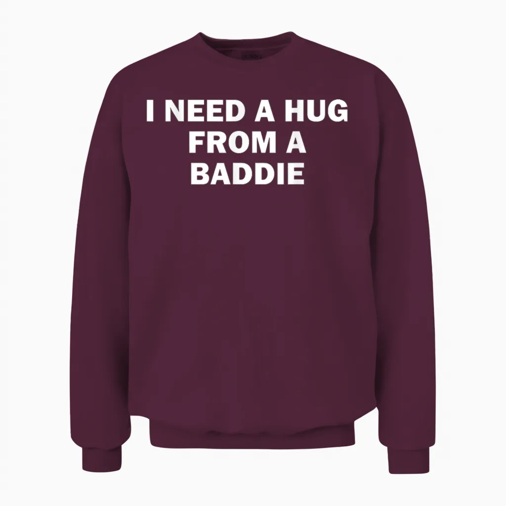 I Need a Hug from a Baddie Meme Humour Drôle Unisex Sweatshirt in Maroon