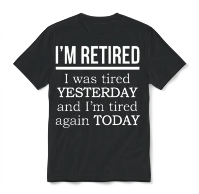 I'm Retired. I Was Tired Yesterday Tired Again Tod Unisex T-Shirt - Black