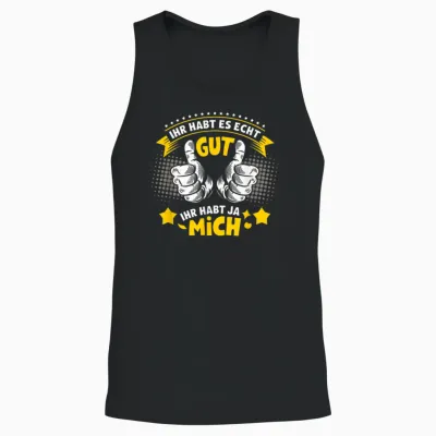 Ihr Habt Es Echt Gut Ihr Habt Ja Mich Funny Sayings Men's T-Shirt, Black, S Unisex Tank Top - Black