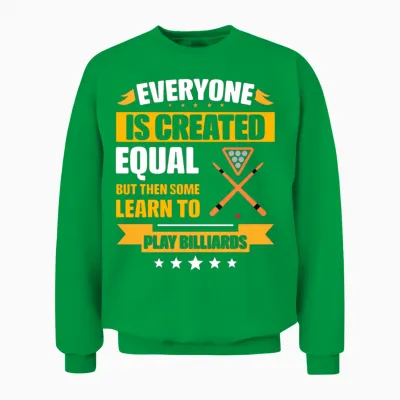 Some Learn to Play Billiards Funny Unisex Sweatshirt - Irish Green