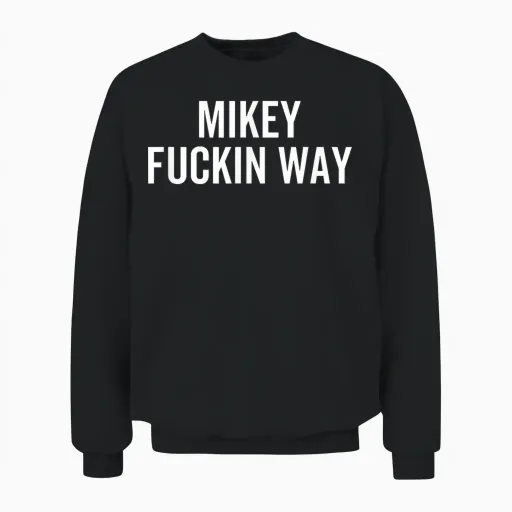 Mikey Fuckin Way Music Quote Text Phrase Unisex Sweatshirt in Black
