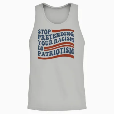 Stop Pretending Your Racism Is Patriotism 4th July Us Unisex Tank Top - Ash