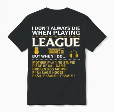 I Dont Always Die When Playing League of Legends Unisex T-Shirt - Black