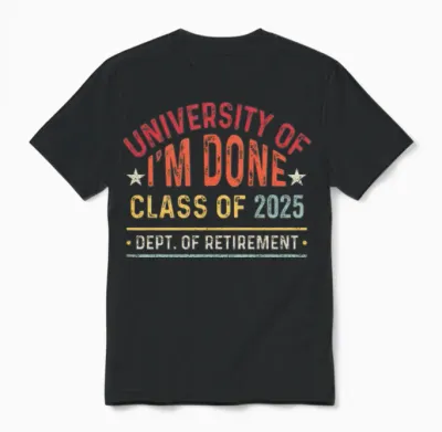 University of I M Done Class of 2025 Retired Unisex T-Shirt - Black