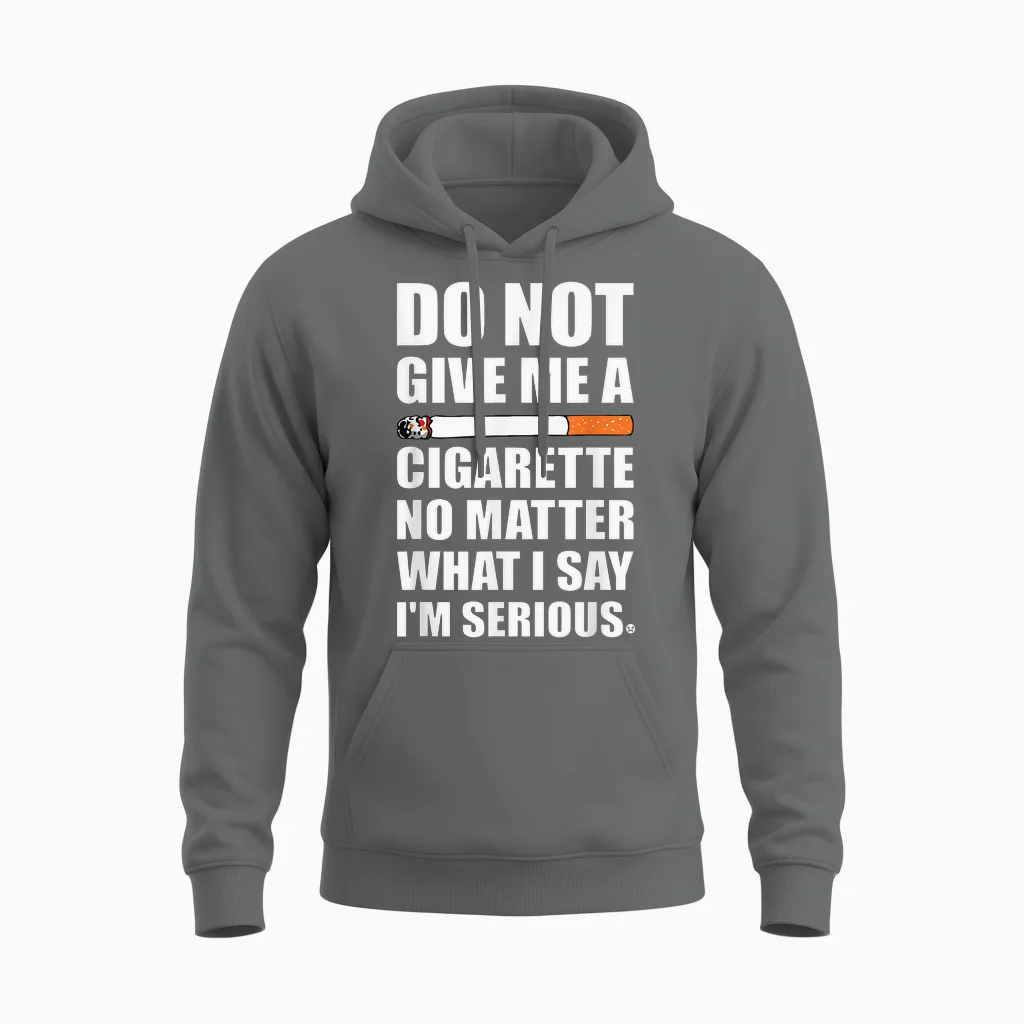 Do Not Give Me a Cigarette, Funny Quit Smoking Gag Unisex Hoodie in Graphite Heather