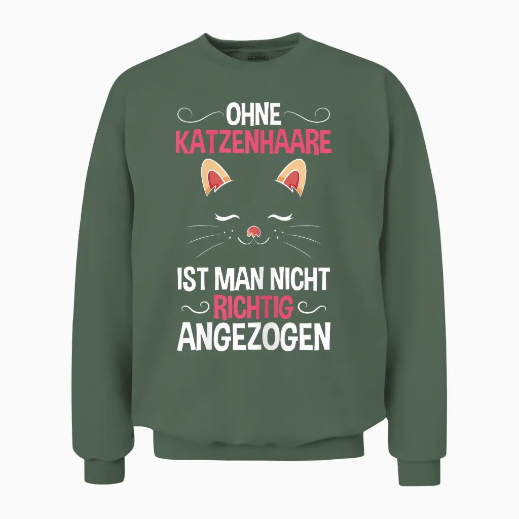 Ohne Katzenhaare Nicht Richtig Angezogen Katzenliebhaber Unisex Sweatshirt in Military Green