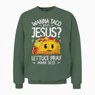 Wanna Taco Bout Jesus Cinco De Mayo Women Men Christian Unisex Sweatshirt - Military Green