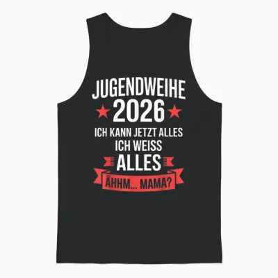 Jugendweihe 2026 Ich Kann Jetzt Alles Weiß Alles ähhm Mama Unisex Tank Top - Black