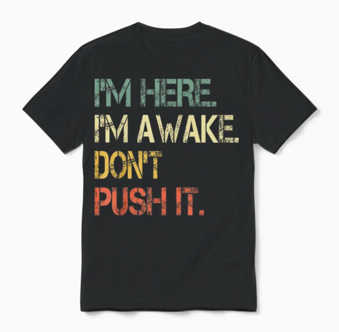 Funny Teen Saying I'm Here I'm Awake Don't Push It Sarcastic Unisex T-Shirt in Black