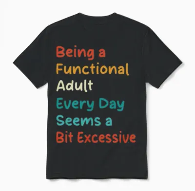 Being a Functional Adult – Funny Relatable Quote Unisex T-Shirt - Black