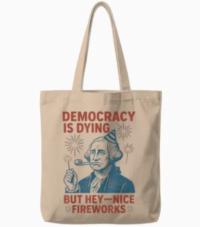 Democracy Is Dying Nice Fireworks, G. Washington 4th of July Tote Bags - Natural