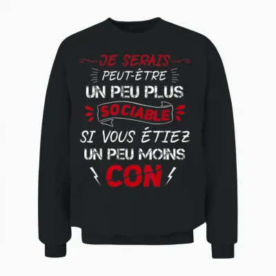 Je Serais Plus Sociable Si Vous étiez Un Peu Moins Con Unisex Sweatshirt - Black