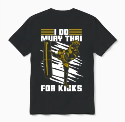Muay Thai I Do Muay Thai for Kicks Fighter Fight Unisex T-Shirt - Black