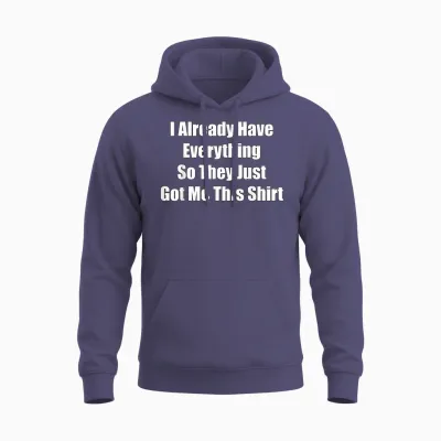 Funny Gag Gift for Someone Who Already Has Everything Unisex Hoodie - Heather Sport Dark Navy
