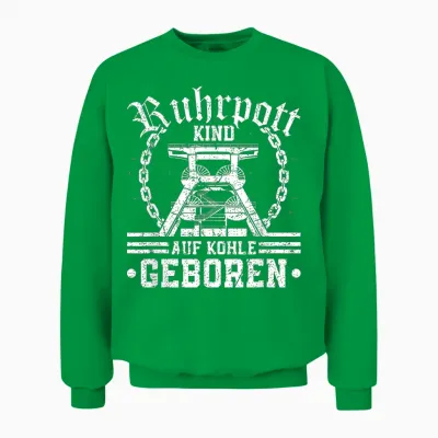 Ruhrpott Kind Auf Kohle Geboren Heimat Bergbau Glück Auf Unisex Sweatshirt - Irish Green
