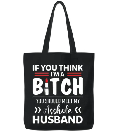 I'm a Bitch You Should Meet My Asshole Husband Tote Bags - Black