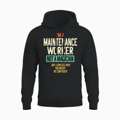 I'm a Maintenance Worker Not a Magician Unisex Hoodie - Black
