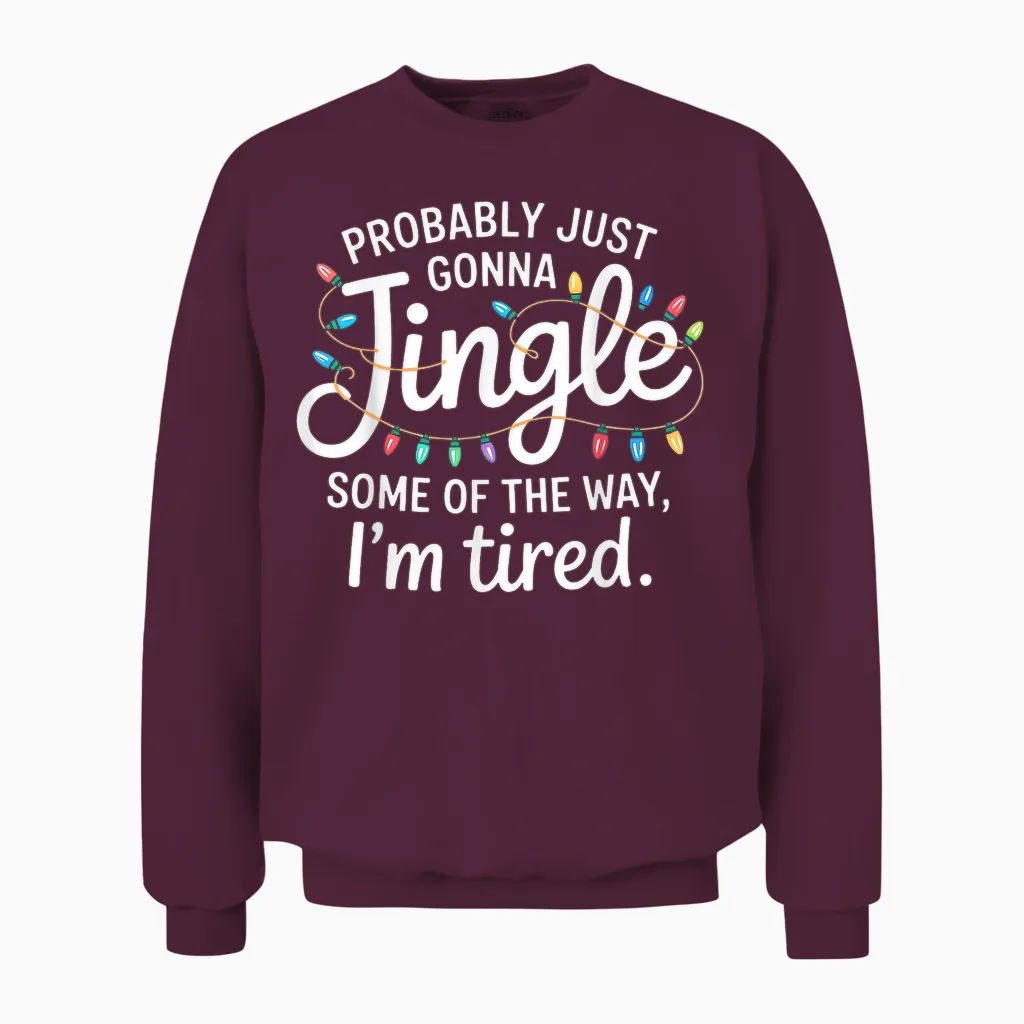 Probably Just Going to Jingle Some of the Way for Women Men Unisex Sweatshirt in Maroon