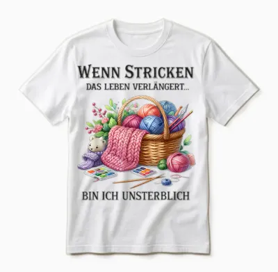 T-Shirt with German Text "wenn Stricken Das Leben Verlängert Bin Ich Unsterblich " Unisex T-Shirt - White