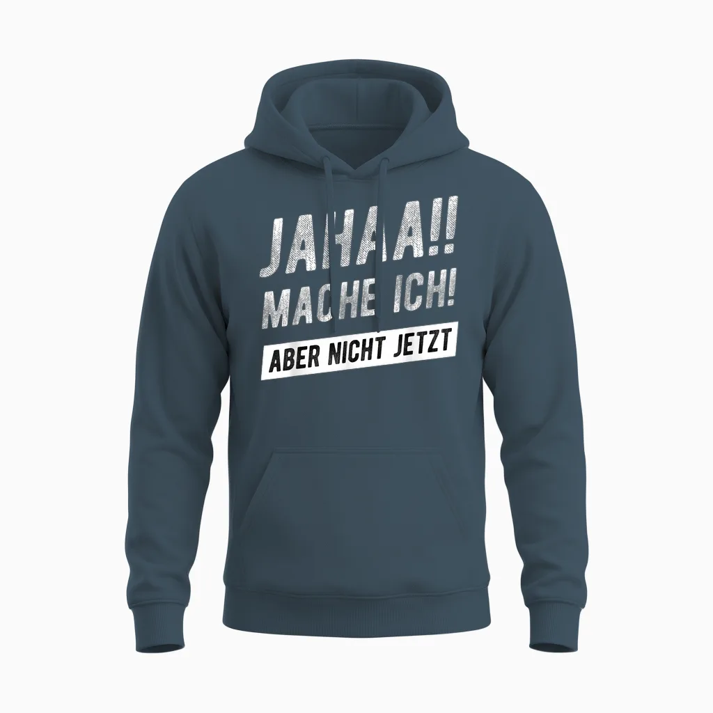 Jahaa Mache Ich Aber Nicht Jetzt Witziger Lustiger Spruch Unisex Hoodie in Dark Heather