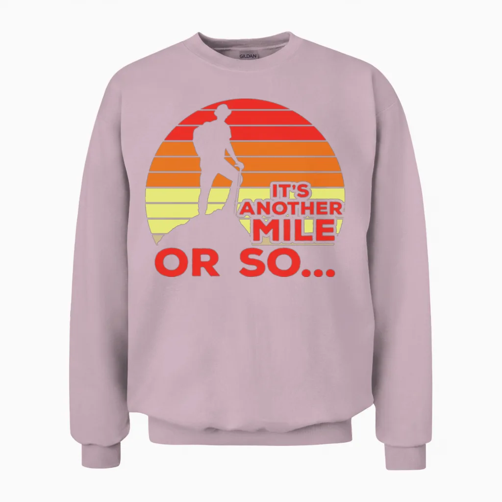 Its Another Mile or So Hiking Joke Unisex Sweatshirt in Light Pink