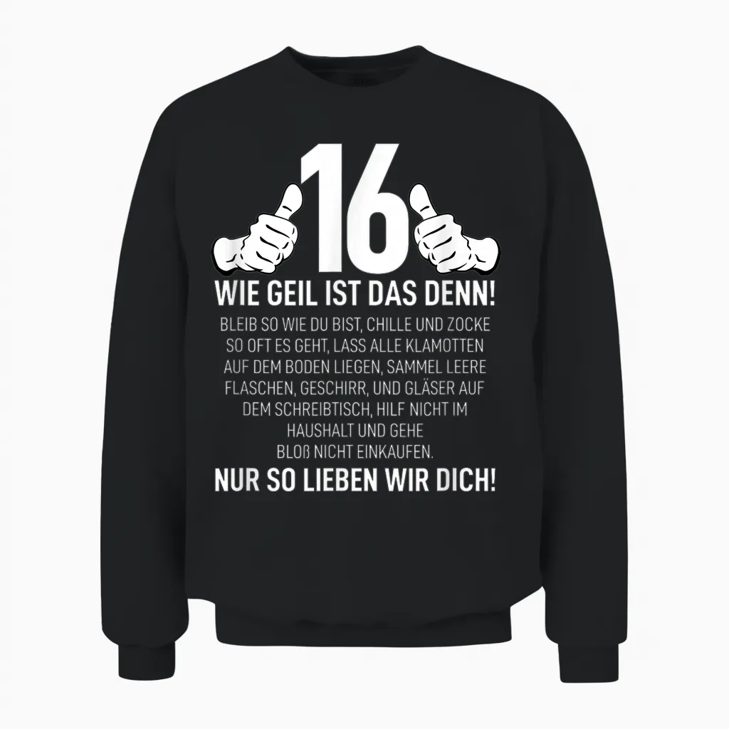 16 Jahre Wie Geil Ist Das Denn Junge Mädchen 16. Geburtstag Unisex Sweatshirt in Black
