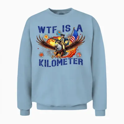 Wtf Is a Kilometer Funny July 4th Washington Unisex Sweatshirt - Light Blue