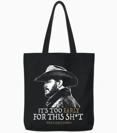 Yellowstone - Rip Too Early for This Sh-T Tote Bags - Black