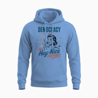 Democracy Is Dying but Hey Nice Fireworks 4th of July Women Unisex Hoodie - Carolina Blue
