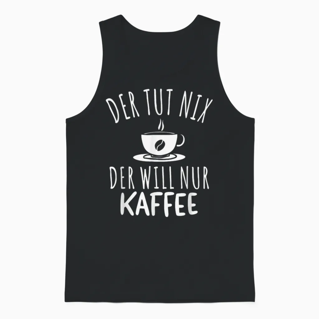 Men's T-Shirt with German Text "der Tut Nix Der Will Nur Kaffee [german Unisex Tank Top in Black