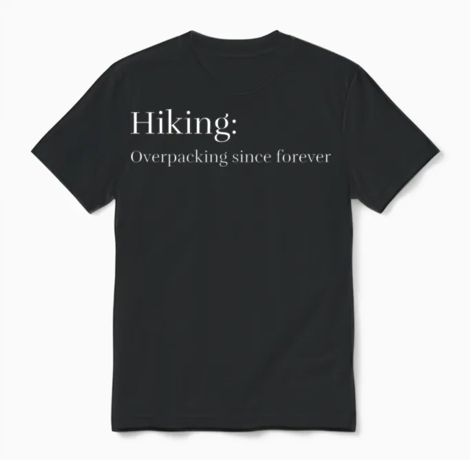 Hiking: Overpacking Since Forever Unisex T-Shirt in Black