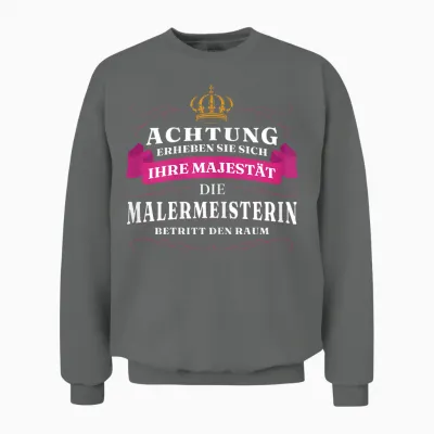 Achtung Ihre Majestät Die Malermeisterin Unisex Sweatshirt - Graphite Heather