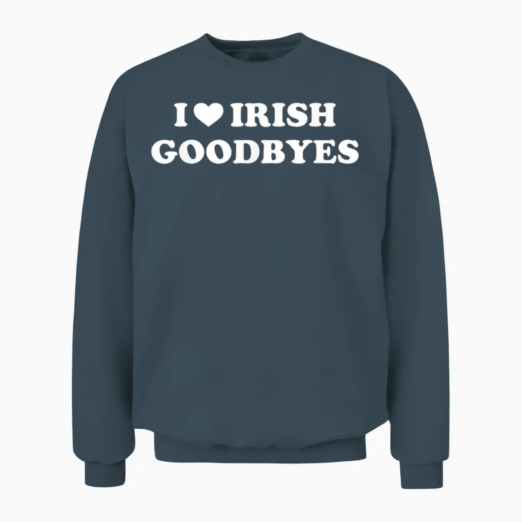 St Patricks Day I Love Irish Goodbyes I Heart Irish Goodbyes Unisex Sweatshirt in Dark Heather