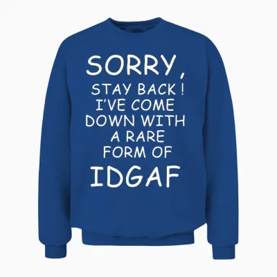I Ve Come Down with a Rare Form of Idgaf Unisex Sweatshirt - Royal