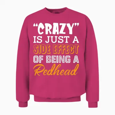 Crazy Is Just a Side Effect of Being a Redhead Unisex Sweatshirt - Heliconia