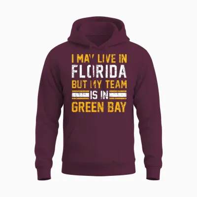 Live in Florida, My Team Is in Green Bay Unisex Hoodie - Maroon
