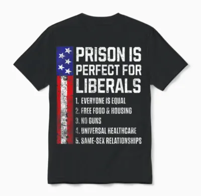 Prison Is Perfect for Liberals Unisex T-Shirt - Black