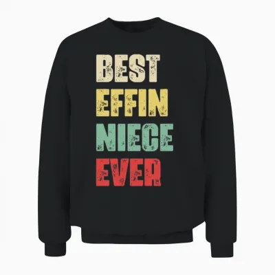 Best Effin Niece Ever Gift Birthday Funny Niece G Unisex Sweatshirt - Black