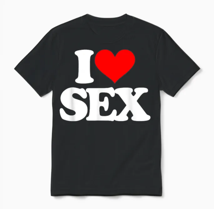 I Love Sex - Saying Funny Sarcastic Fantasy Sexy Cool Sex T-Shirt, Black, S Unisex T-Shirt in Black