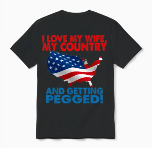 I Love My Wife My Country and Getting Pegged Unisex T-Shirt in Black