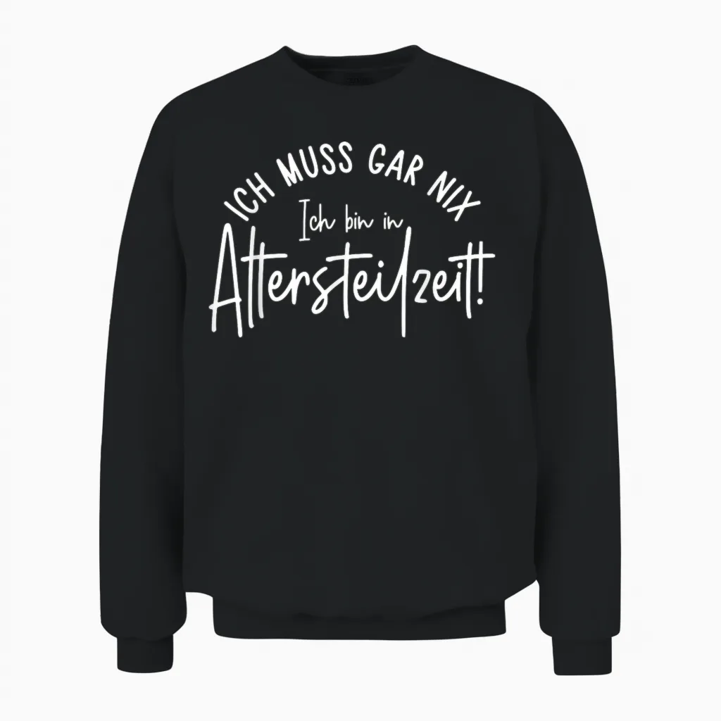 Ich Muss Gar Nix Ich Bin in Altersteilzeit 2026 Unisex Sweatshirt in Black