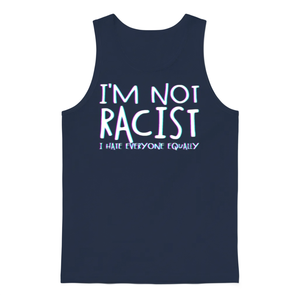 I'm Not Racist I Hate Everyone Equally Racist Unisex Tank Top - Navy