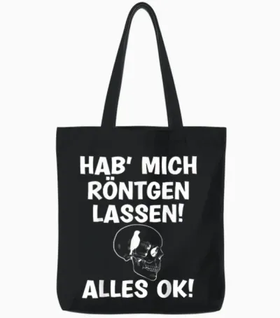 T-Shirt with German Text "hab Mich Röntgen Lassen Alles Ok Funny Sayings", Black Tote Bags - Black