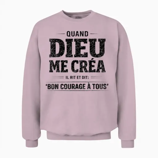 Quand Dieu Me Créa Il Dit Bon Courage Humour Phrase Drôle Unisex Sweatshirt - Light Pink
